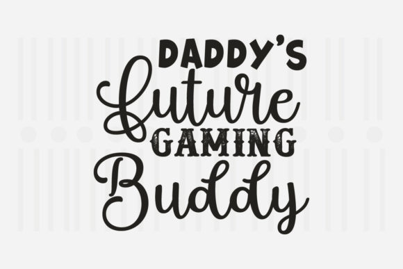 Daddy's Future Gaming Buddy: Beyond a Father's Day Quote