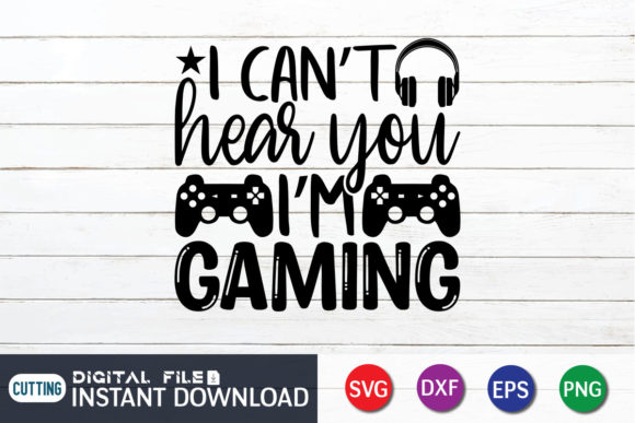 I Can't Hear You I'm Gaming SVG Design Files