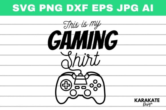 This is My Gaming Shirt: A Digital Design File Collection