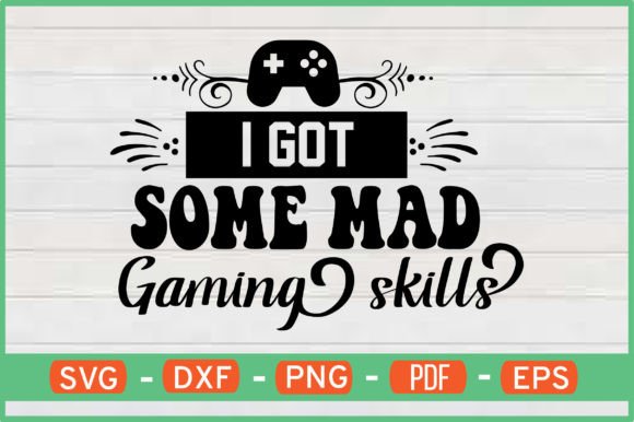 Unleashing Creativity with the I Got Some Mad Gaming Skills T-Shirt SVG