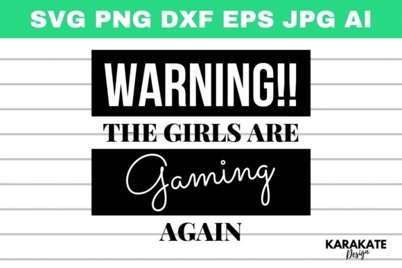 Warning Girls Are Gaming Again: The Perfect Design for Your Craft Projects